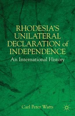 Rhodesia's Unilateral Declaration of Independence: An International History - C. Watts - cover