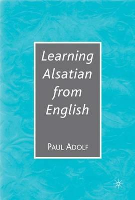 Learning Alsatian through English: A Comparative Dictionary--English - German - Alsatian - French--for English Speakers - NA NA - cover