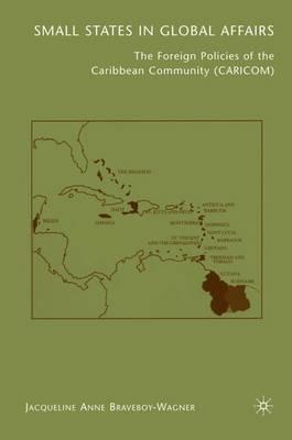 Small States in Global Affairs: The Foreign Policies of the Caribbean Community (Caricom) - J. Braveboy-Wagner - cover