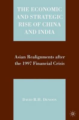 The Economic and Strategic Rise of China and India: Asian Realignments after the 1997 Financial Crisis - D. Denoon - cover