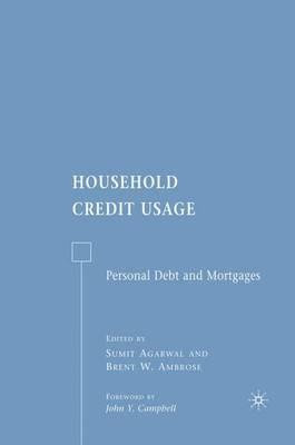 Household Credit Usage: Personal Debt and Mortgages - B. W. Ambrose,S. Agarwal - cover