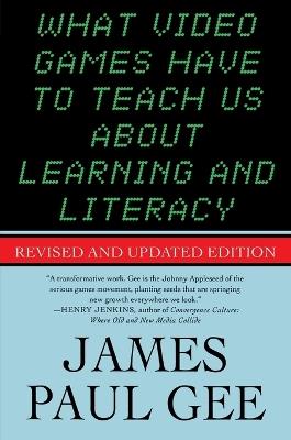 What Video Games Have to Teach Us About Learning and Literacy - James Paul Gee - cover