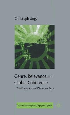 Genre, Relevance and Global Coherence: The Pragmatics of Discourse Type - C. Unger - cover