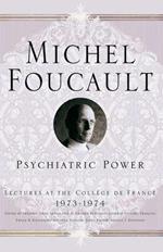 Psychiatric Power: Lectures at the Collège de France, 1973-1974