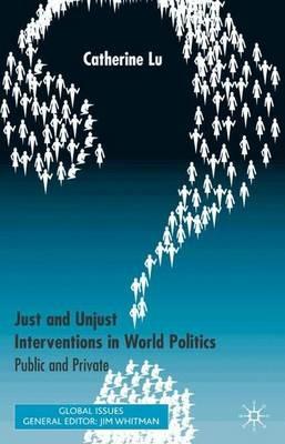 Just and Unjust Interventions in World Politics: Public and Private - C. Lu - cover