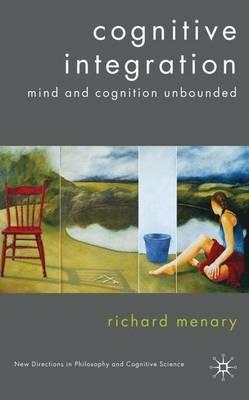Cognitive Integration: Mind and Cognition Unbounded - R. Menary - cover