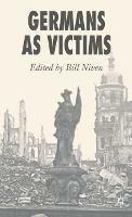 Germans as Victims: Remembering the Past in Contemporary Germany - Bill Niven - cover