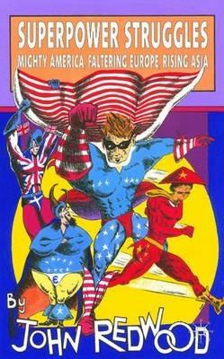 Superpower Struggles: Mighty America, Faltering Europe, Rising Asia - J. Redwood - cover