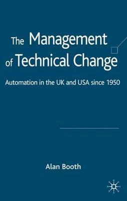 The Management of Technical Change: Automation in the UK and USA since1950 - A. Booth - cover