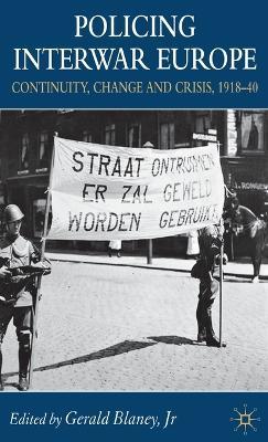 Policing Interwar Europe: Continuity, Change and Crisis, 1918-40 - cover