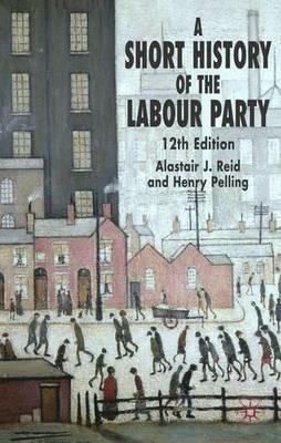 A Short History of the Labour Party - H. Pelling,Alastair J. Reid - cover