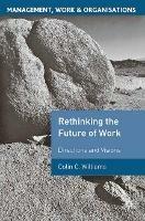 Re-Thinking the Future of Work: Directions and Visions - Colin C. Williams - cover