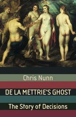 De La Mettrie's Ghost: The Story Of Decisions - C. Nunn - cover
