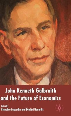 John Kenneth Galbraith and the Future of Economics - cover