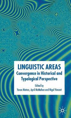 Linguistic Areas: Convergence in Historical and Typological Perspective - April McMahon - cover