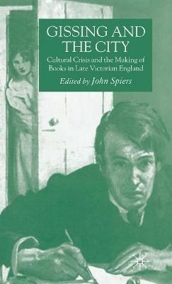 Gissing and the City: Cultural Crisis and the Making of Books in Late-Victorian England - cover