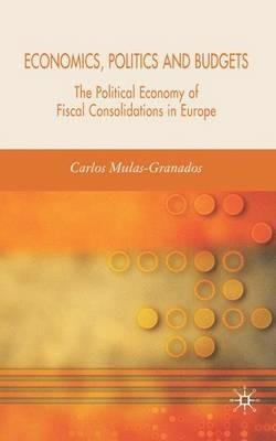 Economics, Politics and Budgets: The Political Economy of Fiscal Consolidations in Europe - C. Mulas-Granados - cover