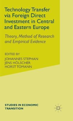 Technology Transfer via Foreign Direct Investment in Central and Eastern Europe: Theory, Method of Research and Empirical Evidence - cover