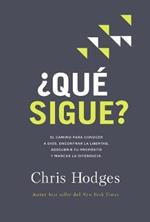 ¿Qué sigue?: El camino para conocer a Dios, encontrar libertad, descubrir tu propósito y marcar la diferencia