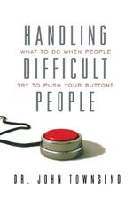 Handling Difficult People: What to Do When People Try to Push Your Buttons