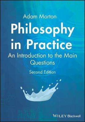 Philosophy in Practice: An Introduction to the Main Questions - Adam Morton - cover