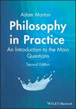 Philosophy in Practice - An Introduction to the Main Questions 2e