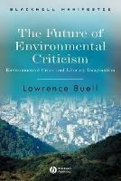 The Future of Environmental Criticism: Environmental Crisis and Literary Imagination - Lawrence Buell - cover