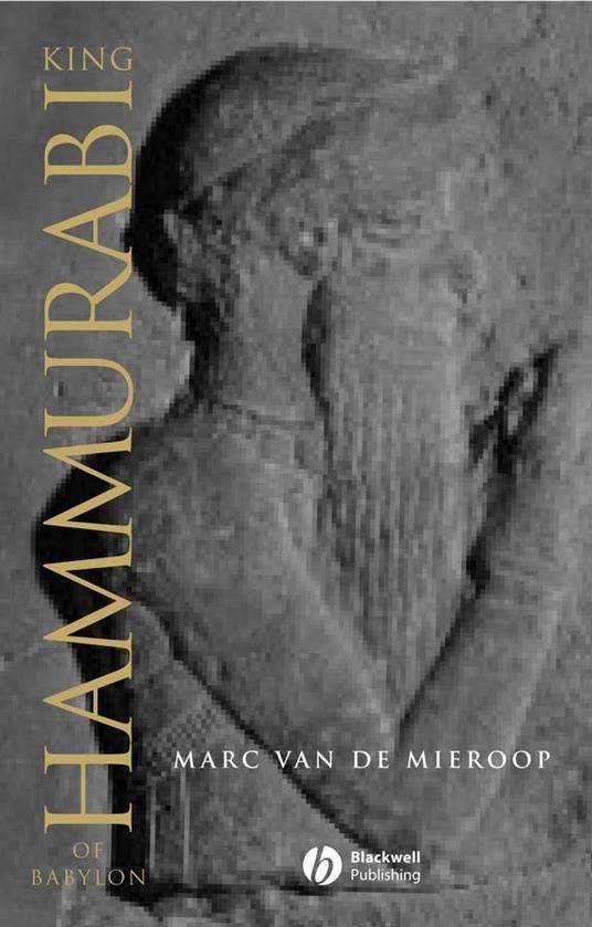 King Hammurabi of Babylon: A Biography - Marc Van De Mieroop - cover