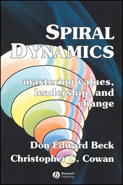 Spiral Dynamics: Mastering Values, Leadership and Change - Don Edward Beck,Christopher C. Cowan - cover