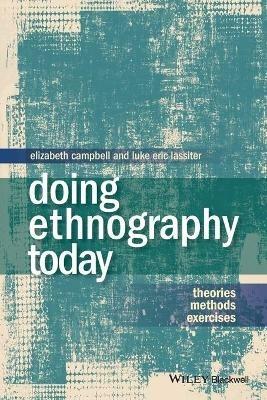 Doing Ethnography Today: Theories, Methods, Exercises - Elizabeth Campbell,Luke Eric Lassiter - cover