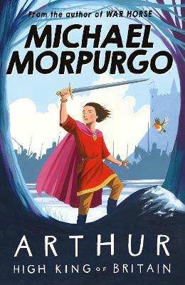 Arthur High King of Britain - Michael Morpurgo - cover