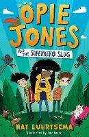 Opie Jones and the Superhero Slug - Nat Luurtsema - cover