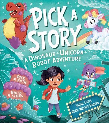 Pick a Story: A Dinosaur Unicorn Robot Adventure - Sarah Coyle - cover