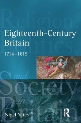 Eighteenth Century Britain: Religion and Politics 1714-1815 - Nigel Yates - cover