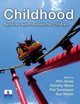 Childhood: Services and Provision for Children - Phil Jones,Dorothy Moss,Pat Tomlinson - cover