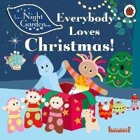 In the Night Garden: Everybody Loves Christmas! - In the Night Garden - cover