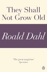 They Shall Not Grow Old (A Roald Dahl Short Story)