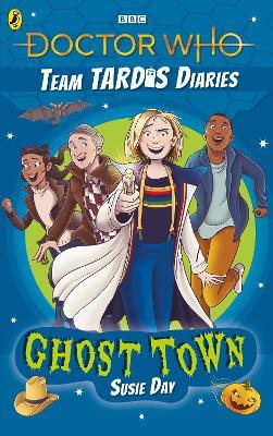 Doctor Who: Ghost Town: The Team TARDIS Diaries, Volume 2 - Susie Day - cover