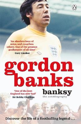 Banksy: The Autobiography of an English Football Hero - Gordon Banks - cover