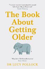 The Book About Getting Older: The essential comforting guide to ageing with wise advice for the highs and lows