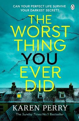 The Worst Thing You Ever Did: The gripping new thriller from Sunday Times bestselling author Karen Perry - Karen Perry - cover