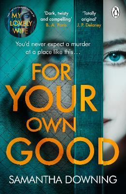 For Your Own Good: The most addictive psychological thriller you’ll read this year - Samantha Downing - cover
