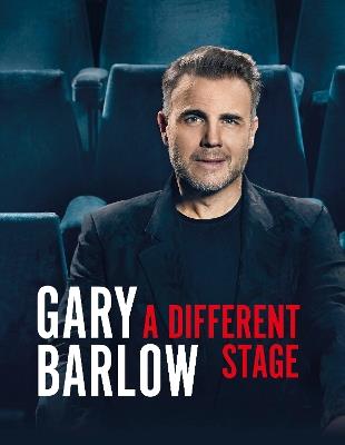 A Different Stage: The remarkable and intimate life story of Gary Barlow told through music - Gary Barlow - cover