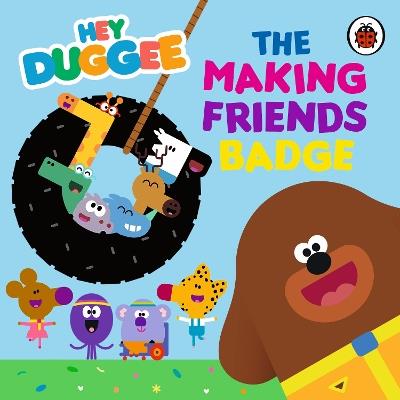 Hey Duggee: The Making Friends Badge - Hey Duggee - cover