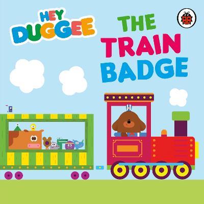 Hey Duggee: The Train Badge - Hey Duggee - cover