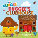 Hey Duggee: Duggee’s Clubhouse: A Lift-the-Flap Book