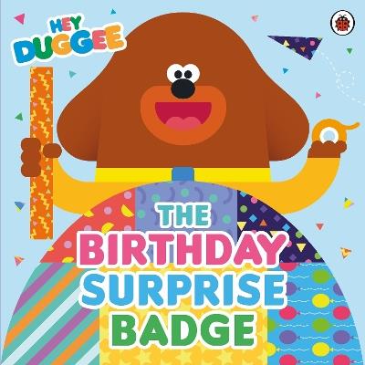 Hey Duggee: The Birthday Surprise Badge - Hey Duggee - cover