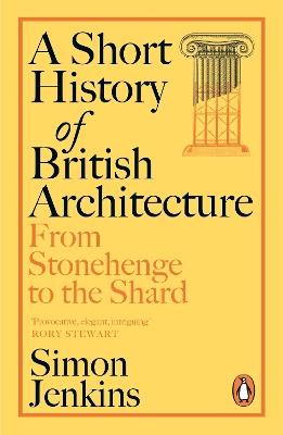 A Short History of British Architecture: From Stonehenge to the Shard - Simon Jenkins - cover