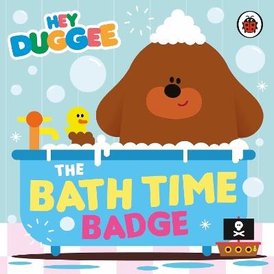 Hey Duggee: The Bath Time Badge - Hey Duggee - cover