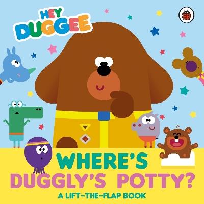 Hey Duggee: Where's Duggly's Potty?: A Lift-the-Flap Book - Hey Duggee - cover